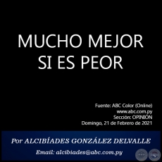 MUCHO MEJOR SI ES PEOR - Por ALCIBADES GONZLEZ DELVALLE - Domingo, 21 de Febrero de 2021